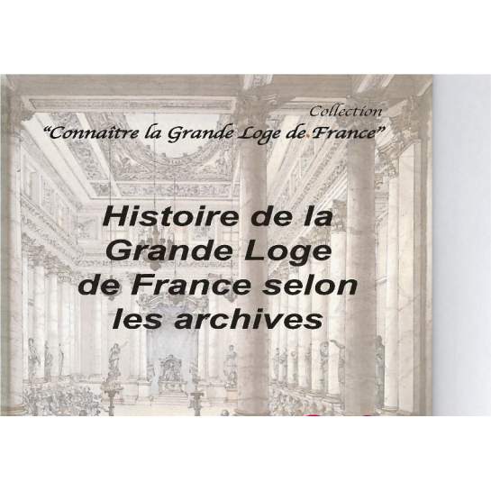 HISTOIRE DE LA GRANDE LOGE DE FRANCE SELON LES ARCHIVES